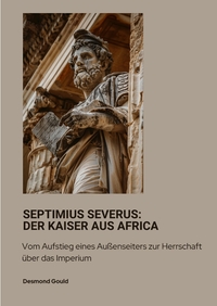 Septimius Severus: Der Kaiser aus Africa