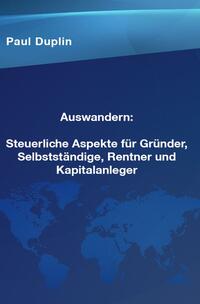 Auswandern Steuerliche Aspekte und Ratschläge für Selbstständige, Rentner und Kapitalanleger