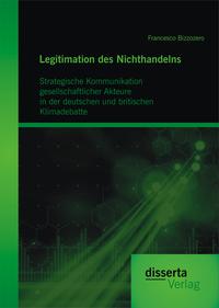 Legitimation des Nichthandelns: Strategische Kommunikation gesellschaftlicher Akteure in der deutschen und britischen Klimadebatte