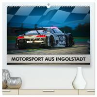 Motorsport aus Ingolstadt (hochwertiger Premium Wandkalender 2025 DIN A2 quer), Kunstdruck in Hochglanz