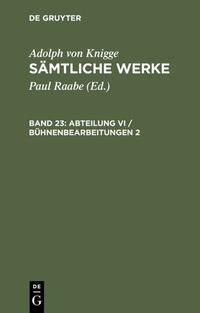 Adolph von Knigge: Sämtliche Werke / Abteilung VI / Bühnenbearbeitungen 2