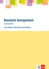 Deutsch kompetent. Lutz Hübner: Das Herz eines Boxers