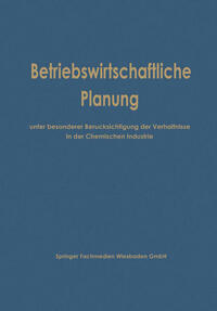 Betriebswirtschaftliche Planung unter besonderer Berücksichtigung der Verhältnisse in der Chemischen Industrie