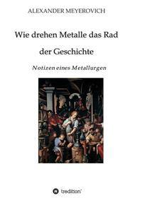 Wie drehen Metalle das Rad der Geschichte