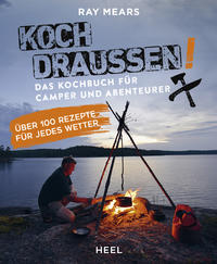 Koch draußen! Über 100 Rezepte für jedes Wetter