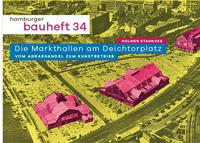 Die Markthallen am Deichtorplatz. Vom Agrarhandel zum Kunstbetrieb