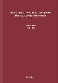 Akten und Briefe zur Kirchenpolitik Herzog Georgs von Sachsen