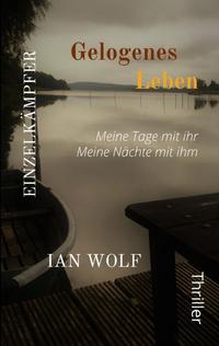 Gelogenes Leben Die ganze Geschichte aus zwei Blickwinkeln. Psychothriller packend und hochemotional. Der Start in die Reihe.