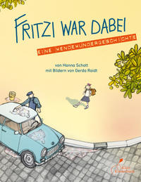 Fritzi war dabei. Eine Wendewundergeschichte (gebundene Ausgabe)