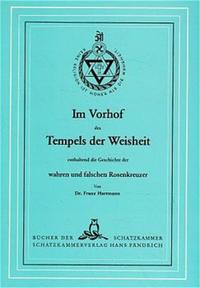 Im Vorhof des Tempels der Weisheit enthaltend die Geschichte der wahren und falschen Rosenkreuzer