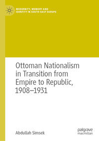 Ottoman Nationalism in Transition from Empire to Republic, 1908–1931