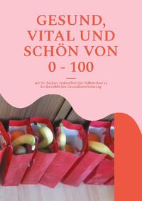 GESUND, VITAL UND SCHÖN VON 0 - 100