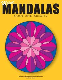 Meine Mandalas - Cool und kreativ - Wunderschöne Mandalas zum Ausmalen