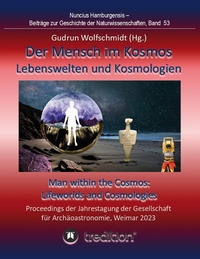 Der Mensch im Kosmos: Lebenswelten und Kosmologien. Man within the Cosmos: Lifeworlds and Cosmologies.