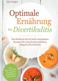 Optimale Ernährung bei Divertikulitis – Das Kochbuch mit 115 leicht umsetzbaren Rezepten für einen beschwerdefreien Alltag bei Divertikulitis