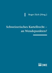 Schweizerisches Kartellrecht – an Wendepunkten?