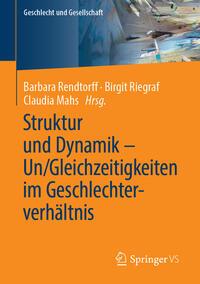 Struktur und Dynamik – Un/Gleichzeitigkeiten im Geschlechterverhältnis