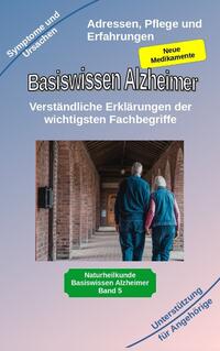 Basiswissen Alzheimer: Verständliche Erklärungen der wichtigsten Fachbegriffe und neue Medikamente