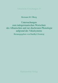 Untersuchungen zum indogermanischen Wortschatz des Albanischen und zur diachronen Phonologie aufgrund des Vokalsystems