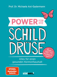 Power für die Schilddrüse - Alles für einen gesunden Hormonhaushalt. Mit Praxistipps bei Überfunktion, Unterfunktion und Hashimoto