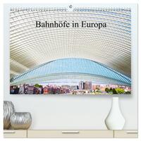 Bahnhöfe in Europa (hochwertiger Premium Wandkalender 2025 DIN A2 quer), Kunstdruck in Hochglanz