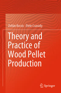 Theory and Practice of Wood Pellet Production