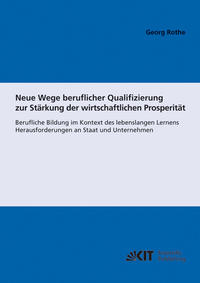 Neue Wege beruflicher Qualifizierung zur Stärkung der wirtschaftlichen Prosperität : berufliche Bildung im Kontext des lebenslangen Lernens; Herausforderungen an Staat und Unternehmen