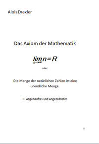 Das Axiom der Mathematik lim n = R oder: Die Menge der natürlichen Zahlen ist eine unendliche Menge