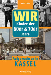 Wir Kinder der 60er & 70er Jahre. Aufgewachsen in Kassel