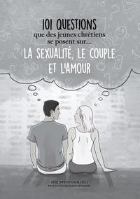 101 questions que des jeunes chrétiens se posent sur ... la sexualité, le couple et l'amour