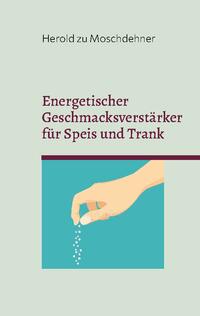 Energetischer Geschmacksverstärker für Speis und Trank