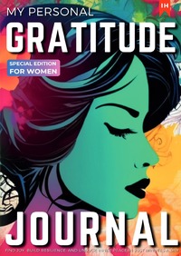 MY PERSONAL GRATITUDE JOURNAL: Special Edition for Women: A unique edition for mindful women who are on a personal grown journey