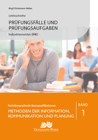 Prüfungsfälle und Prüfungsaufgaben Industriemeister (IHK) - Methoden der Information, Kommunikation und Planung