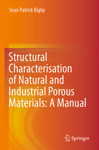 Structural Characterisation of Natural and Industrial Porous Materials: A Manual