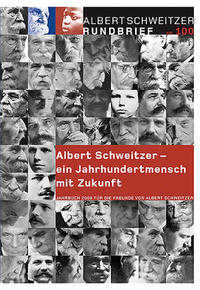 Albert Schweitzer Rundbrief Nr. 100. Jahrbuch 2008 für die Freunde von Albert Schweitzer