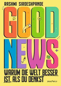 Good News - Warum die Welt besser ist, als du denkst