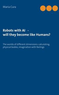 Robots with AI - will they become like Humans?