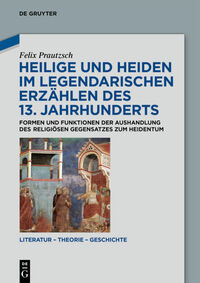 Heilige und Heiden im legendarischen Erzählen des 13. Jahrhunderts