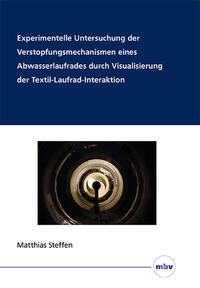 Experimentelle Untersuchung der Verstopfungsmechanismen eines Abwasserlaufrades durch Visualisierung der Textil-Laufrad-Interaktion