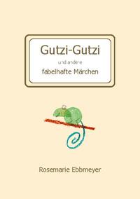 Gutzi-Gutzi und andere fabelhafte Märchen