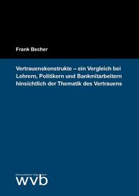 Vertrauenskonstrukte – ein Vergleich bei Lehrern, Politikern und Bankmitarbeitern hinsichtlich der Thematik des Vertrauens