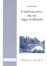 Il était une fois... ma vie. Alger la Blanche