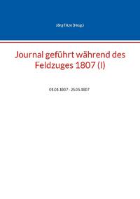 Journal geführt während des Feldzuges 1807 (I)