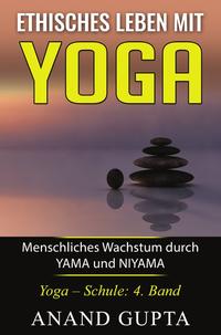 Ethisches Leben mit Yoga: Menschliches Wachstum durch YAMA und NIYAMA