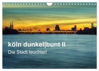 köln dunkelbunt II – Die Stadt leuchtet! (Wandkalender 2025 DIN A4 quer), CALVENDO Monatskalender