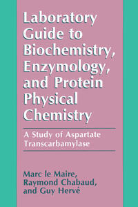 Laboratory Guide to Biochemistry, Enzymology, and Protein Physical Chemistry