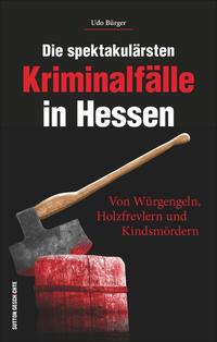 Die spektakulärsten Kriminalfälle in Hessen