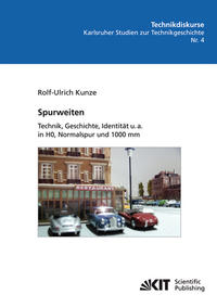 Spurweiten : Technik, Geschichte, Identität u. a. in HO, Normalspur und 1000 mm