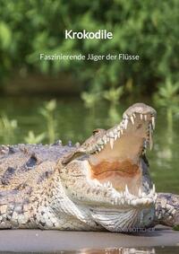 Krokodile - Faszinierende Jäger der Flüsse