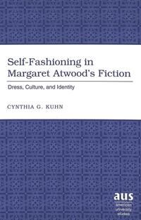 Self-Fashioning in Margaret Atwood’s Fiction